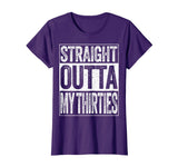 Straight Outta My Thirties T-Shirt Funny 40th Birthday Gift