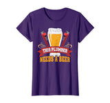 Plumber Needs a Beer: Funny Plumber Tshirt for Men and Women