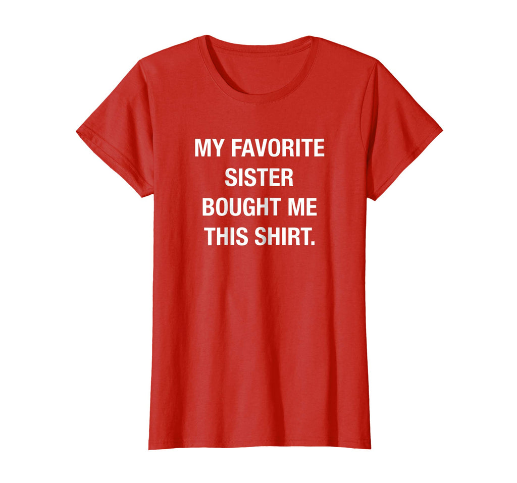 My Favorite Sister Bought Me This Shirt Funny T-Shirt