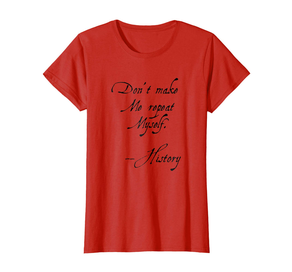 Don't make me repeat myself History Funny Nerdy Geek T-shirt