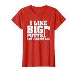 I Like Big Putts And I Cannot Lie Funny Golf T-shirt