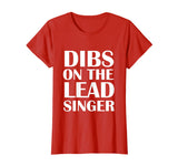 Womens Dibs On The Lead Singer Shirt Funny Groupie Tee