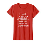 Attention Whore Deficit Disorder Funny T Shirt