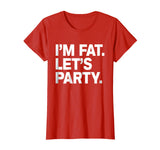 I'm Fat Let's Party Humor Funny Drinking Adult TShirt