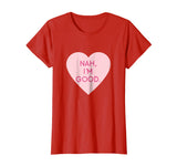 Nah I'm Good Funny Anti Valentine's Day Shirt (Heart Image)