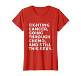 Cancer T-Shirt with Funny Cancer Fighter Inspirational Quote