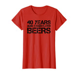 40 YEARS AND COUNTLESS BEERS Shirt Funny Drinking Gift Idea