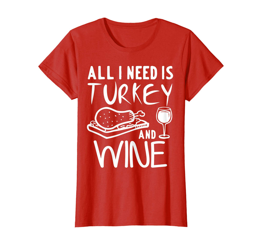 All I Need is Turkey and Wine T-Shirt Funny Thanksgiving Tee