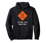 Roadwork Road work Ahead I Hope It Does T-Shirt Funny Vine
