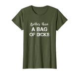Better Than a Bag of Dicks Candy Funny Drinking TShirt
