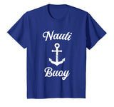 Funny Sailing T Shirt | Nauti Buoy Nautical Sailor Boat Tee