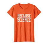 Because Science T-Shirt funny saying mens and women shirt