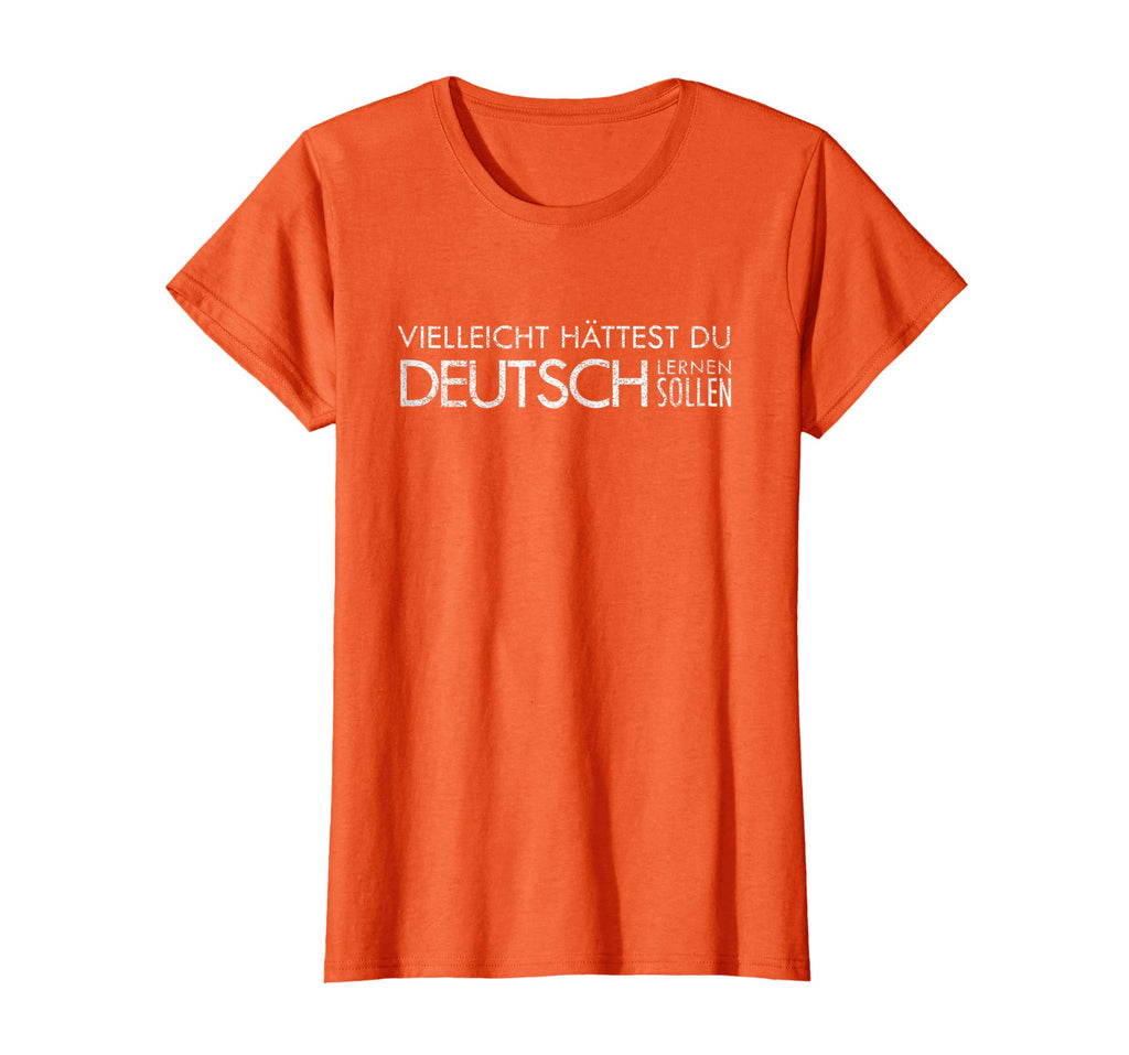 Maybe You Should Have Learned German - funny Germany t-shirt