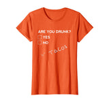 Are you Drunk? Tacos Funny Drinking Beer T Shirt