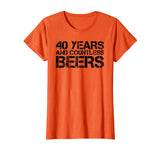 40 YEARS AND COUNTLESS BEERS Shirt Funny Drinking Gift Idea