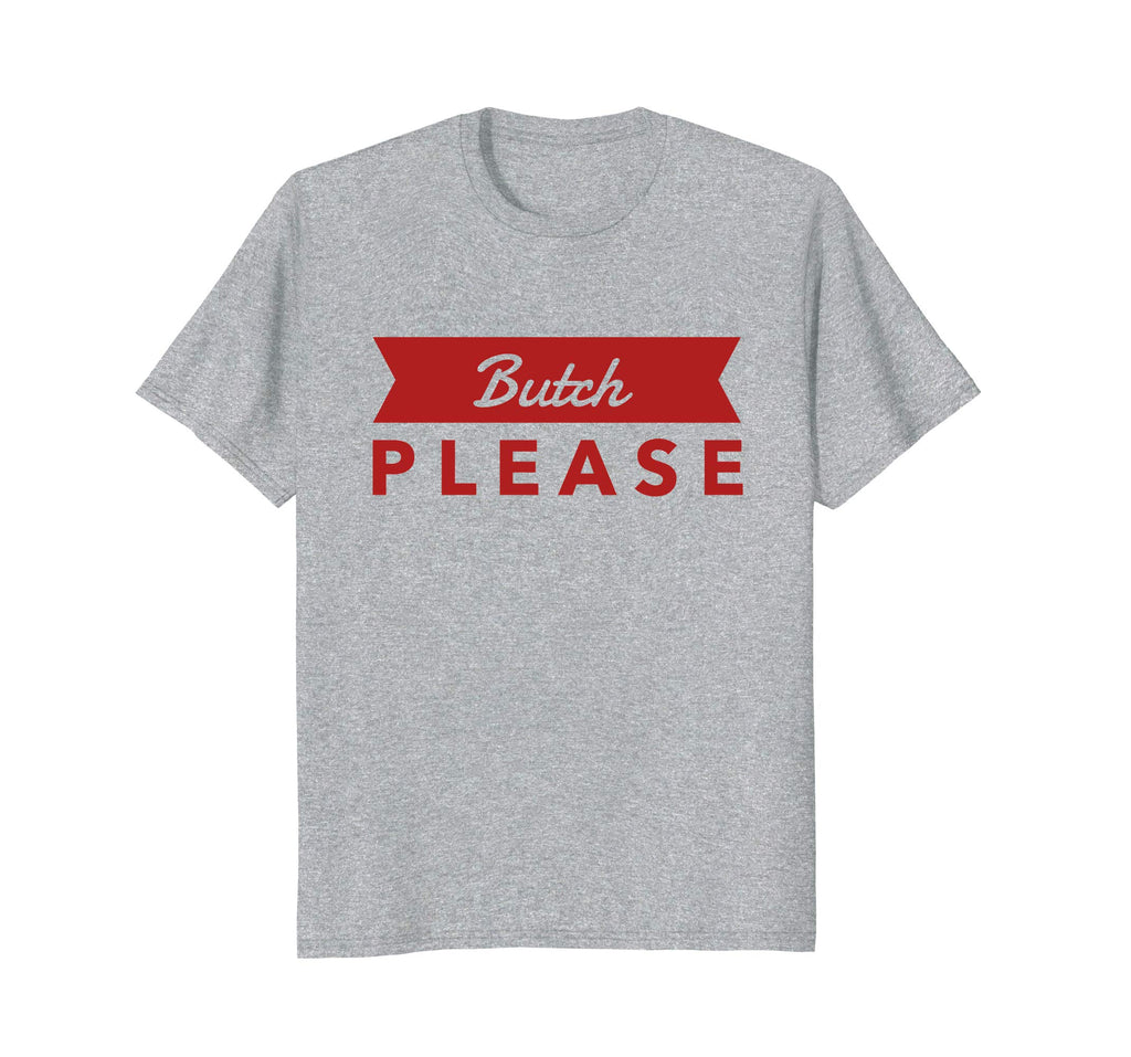 Bent Sentiments Butch Please T Shirt red lesbian Gay funny
