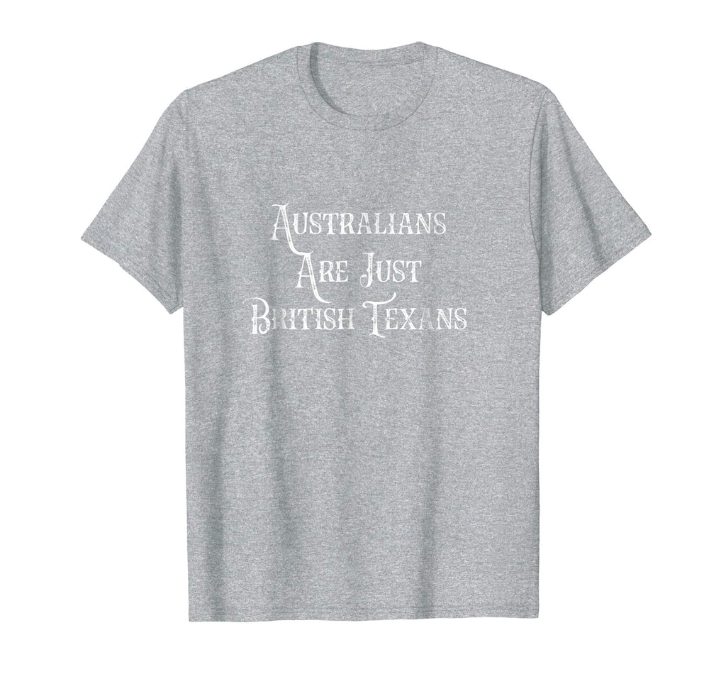 Australians Are Just British Texans Funny T-Shirt