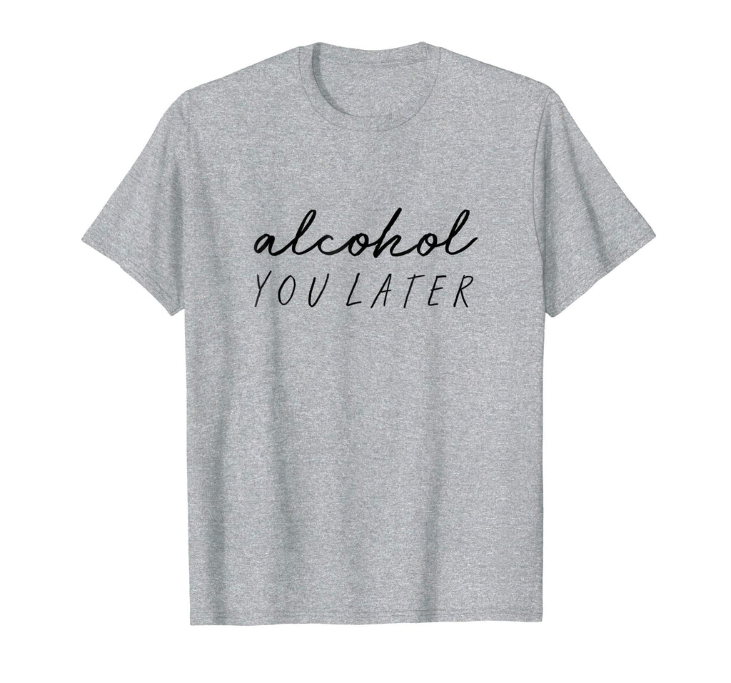 Alcohol You Later Funny Hangover T-Shirt