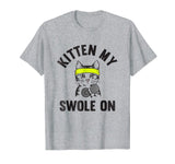 Kitten my Swole On funny Cat Lover Gym T-shirt