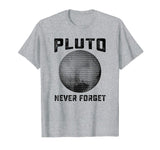 Pluto Never Forget Shirt | Funny Science Gifts