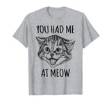 You Had Me At Meow Shirt Funny Cat Lovers Tee Top