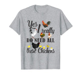 Yes I Really Do Need All These Chickens Shirt Funny Farmers